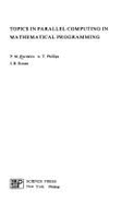 Topics in Parallel Computing in Mathematical Programming - Rosen, J. B., and Phillips, A. T., and Du Dingzhu (Editor)