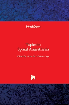 Topics in Spinal Anaesthesia - Whizar-Lugo, Vctor M (Editor)