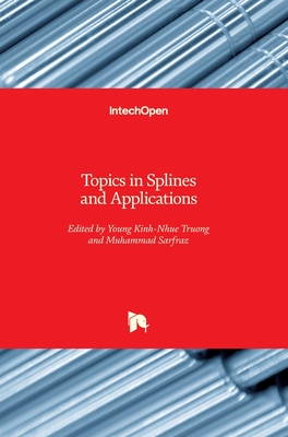 Topics in Splines and Applications - Truong, Young Kinh-Nhue (Editor), and Sarfraz, Muhammad (Editor)