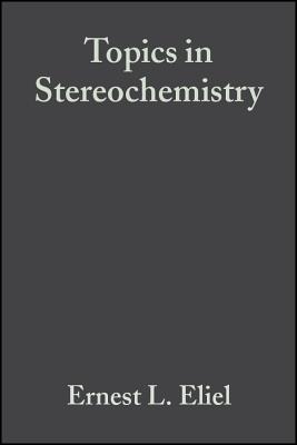 Topics in Stereochemistry, Volume 19 - Eliel, Ernest L (Editor), and Wilen, Samuel H (Editor), and Allinger, Norman L (Editor)