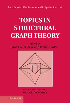 Topics in Structural Graph Theory - Beineke, Lowell W. (Editor), and Wilson, Robin J. (Editor), and Oellermann, Ortrud R. (Consultant editor)