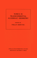 Topics in Transcendental Algebraic Geometry. (Am-106), Volume 106 - Griffiths, Phillip A (Editor)