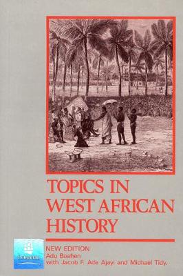 Topics in West African History - Boahen, Adu, and Ade Ajayi, Jacob F, and Tidy, Michael