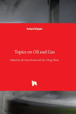 Topics on Oil and Gas - Kanli, Ali Ismet (Editor), and Thian, Tye Ching (Editor)