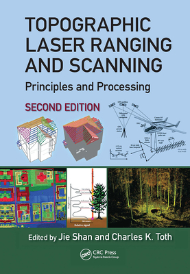 Topographic Laser Ranging and Scanning: Principles and Processing, Second Edition - Shan, Jie (Editor), and Toth, Charles K (Editor)