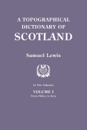 Topographical Dictionary of Scotland. Second Edition. in Two Volumes. Volume I: From Abbey to Jura