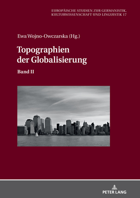 Topographien Der Globalisierung: Band II - Wolting, Monika, and Wojno-Owczarska, Ewa (Editor)