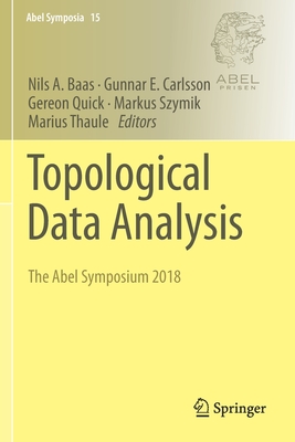 Topological Data Analysis: The Abel Symposium 2018 - Baas, Nils A (Editor), and Carlsson, Gunnar E (Editor), and Quick, Gereon (Editor)