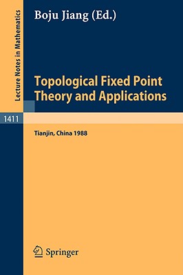 Topological Fixed Point Theory and Applications: Proceedings of a Conference Held at the Nankai Institute of Mathematics, Tianjin, PR China, April 5-8, 1988 - Jiang, Boju (Editor)