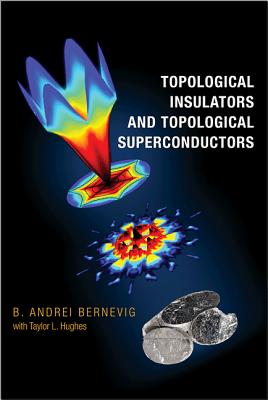 Topological Insulators and Topological Superconductors - Bernevig, B. Andrei, and Hughes, Taylor L.