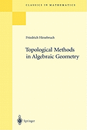 Topological Methods in Algebraic Geometry: Reprint of the 1978 Edition