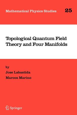 Topological Quantum Field Theory and Four Manifolds - Labastida, Jose, and Marino, Marcos