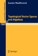 Topological Vector Spaces and Algebras - Waelbroeck, Lucien