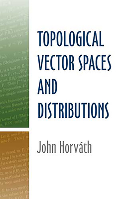 Topological Vector Spaces and Distributions - Horvarth, John