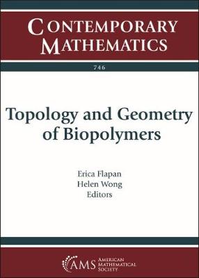 Topology and Geometry of Biopolymers - Flapan, Erica (Editor), and Wong, Helen (Editor)
