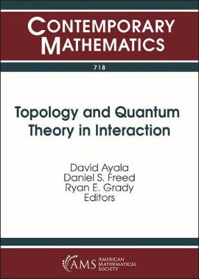 Topology and Quantum Theory in Interaction - Ayala, David (Editor), and Freed, Daniel S. (Editor), and Grady, Ryan E. (Editor)