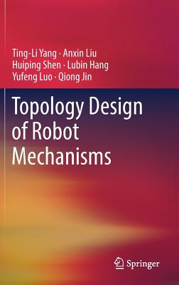 Topology Design of Robot Mechanisms - Yang, Ting-Li, and Liu, Anxin, and Shen, Huiping