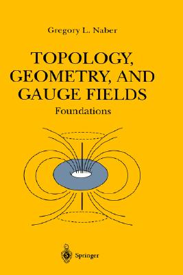 Topology, Geometry and Gauge Fields: Foundations - Naber, Greg, and Naber, Gregory L