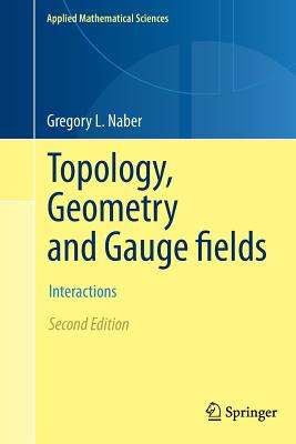 Topology, Geometry and Gauge fields: Interactions - Naber, Gregory L.
