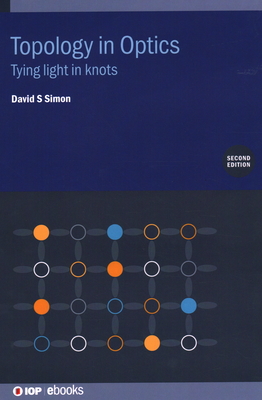 Topology in Optics (Second Edition): Tying light in knots - Simon, David S