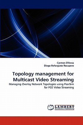 Topology management for Multicast Video Streaming - D'Anna, Carmen, and Reforgiato Recupero, Diego