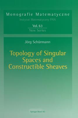 Topology of Singular Spaces and Constructible Sheaves - Schrmann, Jrg