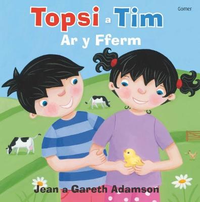 Topsi a Tim: Ar y Fferm - Adamson, Jean, and Adamson, Gareth, and Lleinau, Sioned (Translated by)