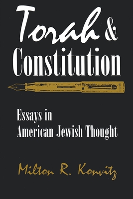 Torah and Constitution: Essays in American Jewish Thought - Konvitz, Milton R