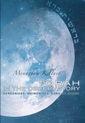 Torah in the Observatory: Gersonides, Maimonides, Song of Songs - Kellner, Menachem, Professor