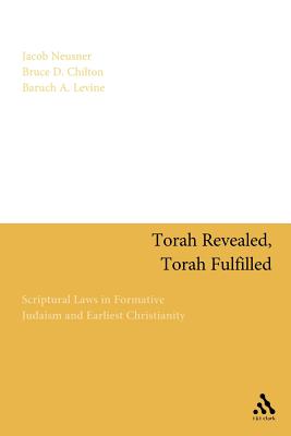 Torah Revealed, Torah Fulfilled: Scriptural Laws in Formative Judaism and Earliest Christianity - Neusner, Jacob, PhD, and Chilton, Bruce D, and Levine, Baruch A