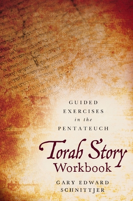 Torah Story Workbook: Guided Exercises in the Pentateuch - Schnittjer, Gary Edward