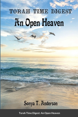 Torah Time Digest: An Open Heaven - Anderson, Sonya T