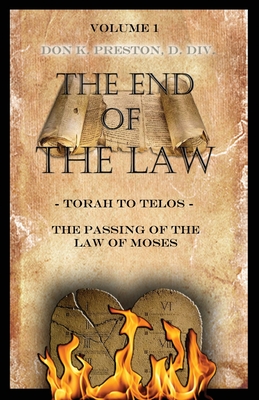 Torah To Telos: The Passing of the Law of Moses: From Creation To Consummation - Preston D DIV, Don K