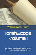 Torahscope, Volume I: Life Examined and Understood Through the Grid of the Torah