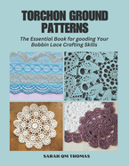 Torchon Ground Patterns: The Essential Book for gooding Your Bobbin Lace Crafting Skills