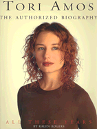 Tori Amos: All These Years: The Authorized Biography - Rogers, Kalen