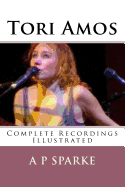 Tori Amos: Complete Recordings Illustrated