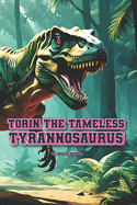 Torin The Tameless Tyrannosaurus