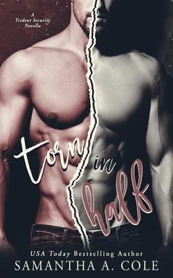 Torn in Half: A Trident Security Novella: Book 8.5 - Cole, Samantha a, and Arroyo, Eve (Editor)