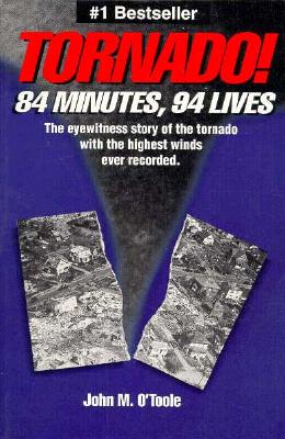 Tornado! 84 Minutes, 94 Lives - O'Toole, John, and Richmond, Marvin