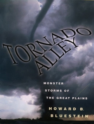 Tornado Alley: Monster Storms of the Great Plains - Bluestein, Howard B