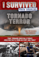 Tornado Terror (I Survived True Stories #3): True Tornado Survival Stories and Amazing Facts from History and Todayvolume 3