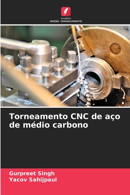 Torneamento CNC de a?o de m?dio carbono - Singh, Gurpreet, and Sahijpaul, Yacov