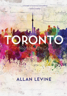 Toronto: Biography of a City