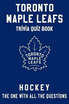 Toronto Maple Leafs Trivia Quiz Book - Hockey - The One With All The Questions: NHL Hockey Fan - Gift for fan of Toronto Maple Leafs - Townes, Clifton