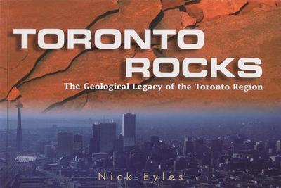 Toronto Rocks: The Geological Legacy of the Toronto Region - Eyles, Nick, and Clinton, Laura