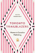 Toronto Trailblazers: Women in Canadian Publishing