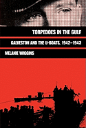 Torpedoes in the Gulf, 40: Galveston and the U-Boats, 1942-1943