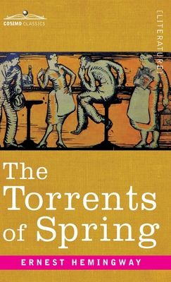 Torrents of Spring: A Romantic Novel in Honor of the Passing of a Great Race - Hemingway, Ernest
