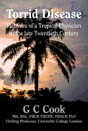 Torrid Disease: Memoirs of a Tropical Physician in the Late Twentieth Century